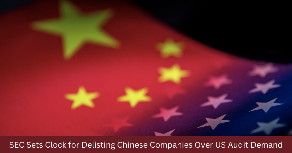 SEC Sets Clock for Delisting Chinese Companies Over US Audit Demand