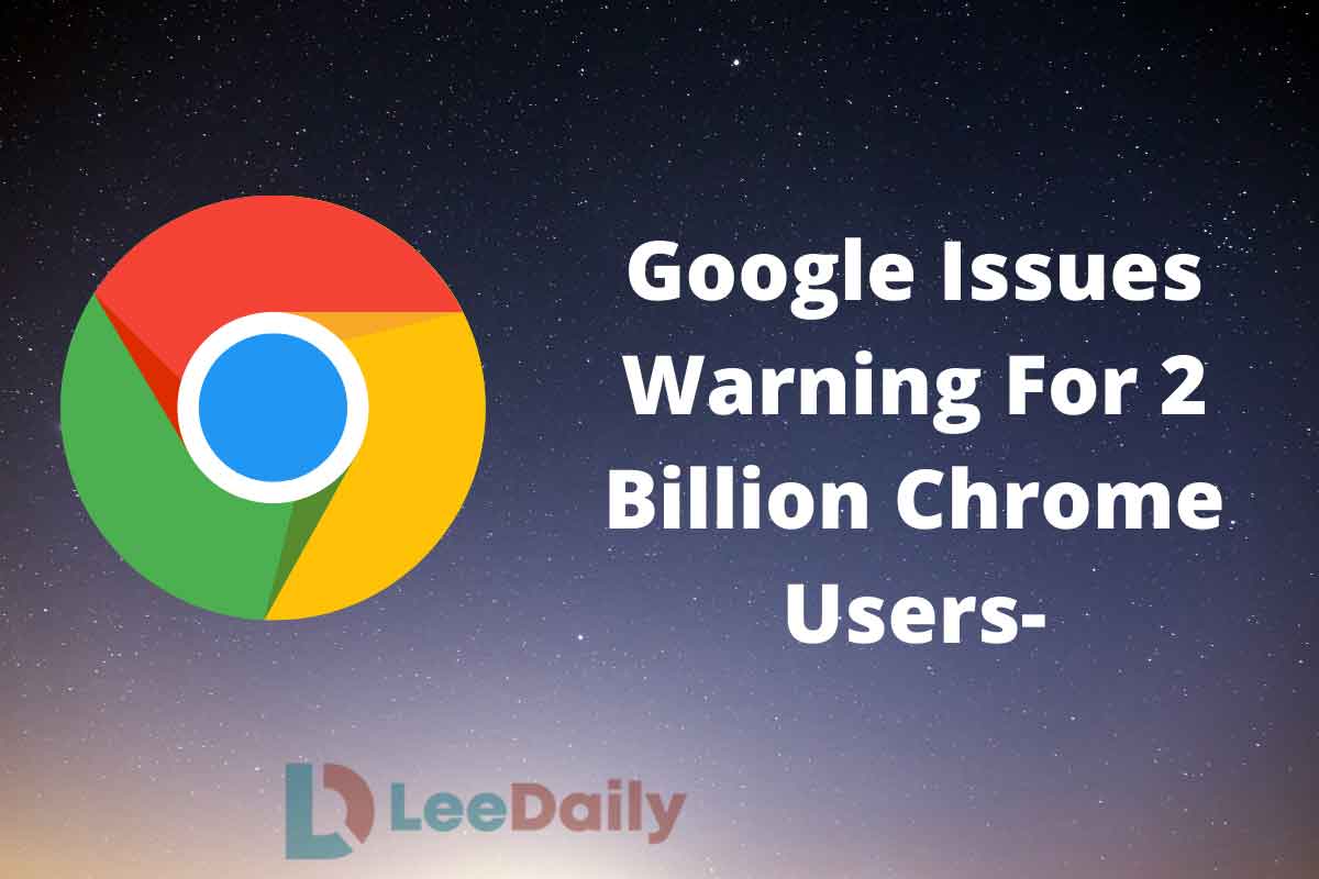 Google-Issues-Warning-For-2-Billion-Chrome-Users