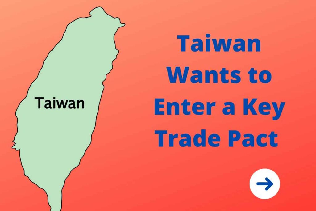 Taiwan Wants to Enter a Key Trade Pact 