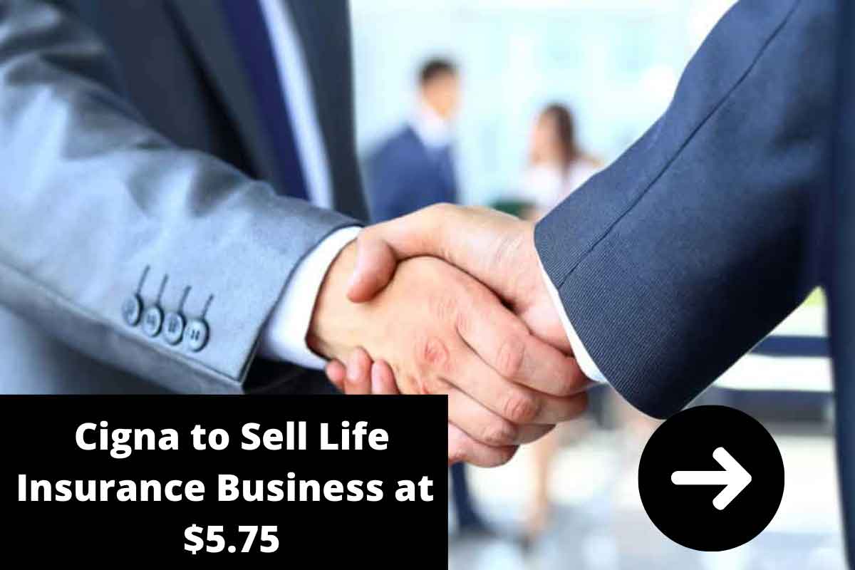 Cigna to Sell Life Insurance Business at $5.75