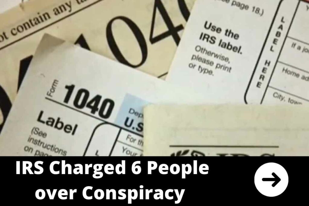 IRS Charged 6 People over Conspiracy