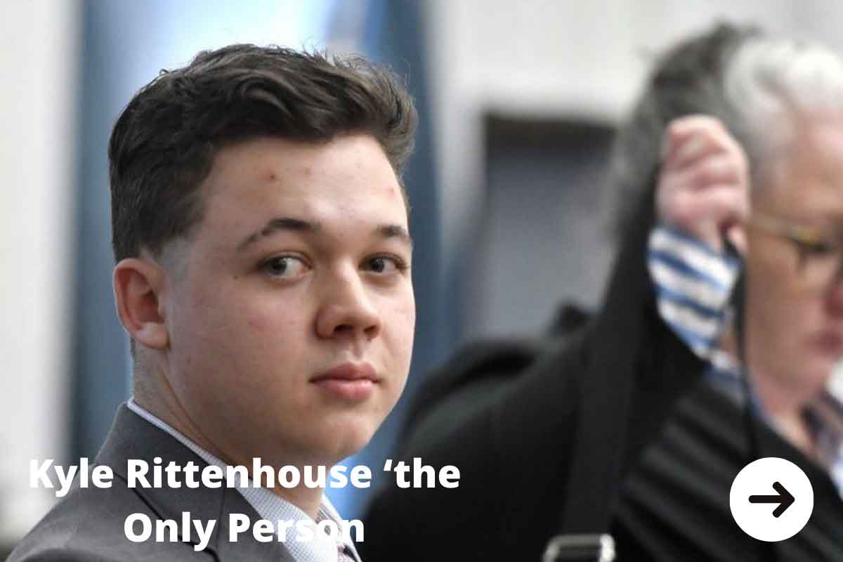 Kyle Rittenhouse ‘the Only Person