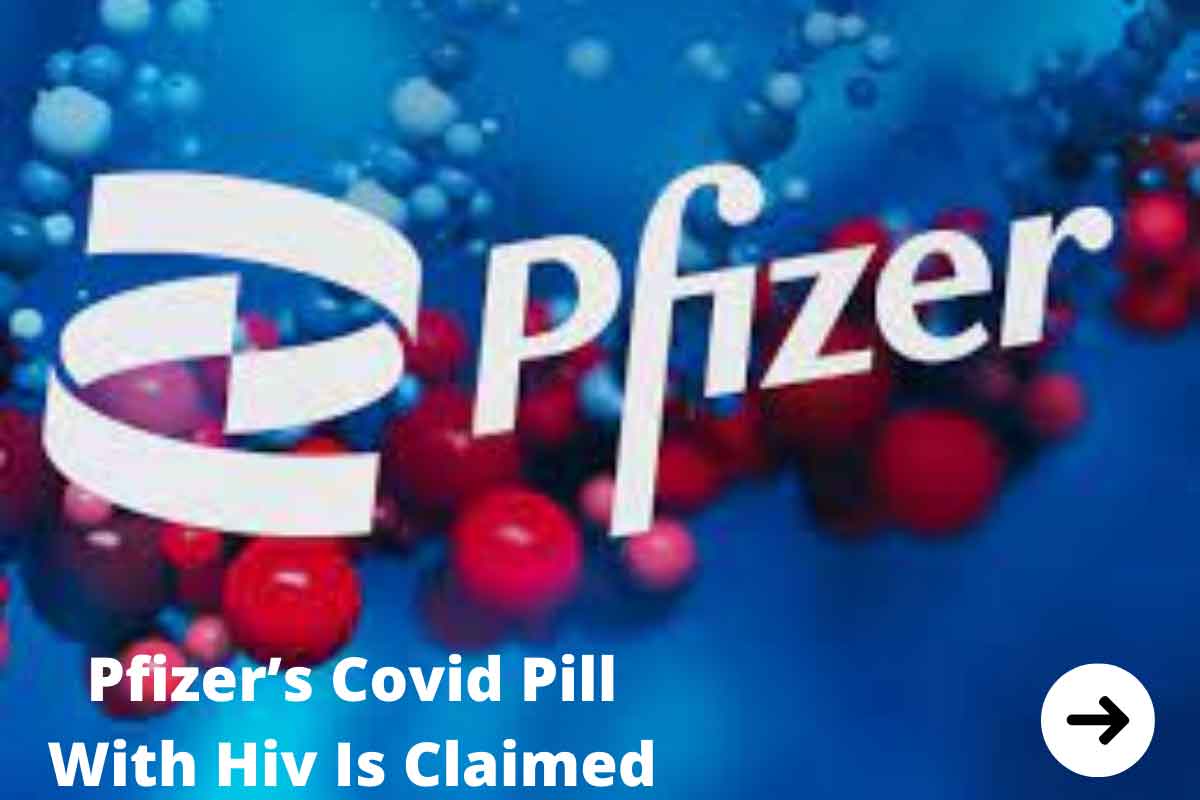 Pfizer’s Covid Pill With Hiv Is Claimed