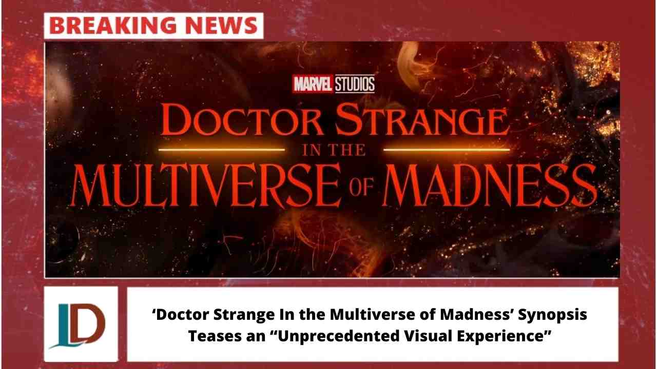 ‘Doctor Strange In the Multiverse of Madness’ Synopsis Teases an “Unprecedented Visual Experience”