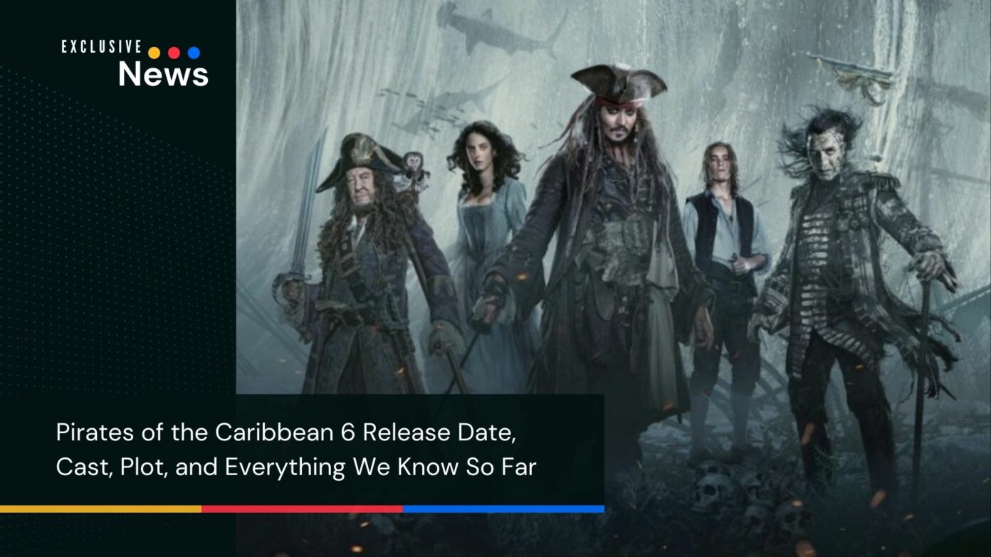 Pirates of the Caribbean 6 Release Date, Cast, Plot, and Everything We