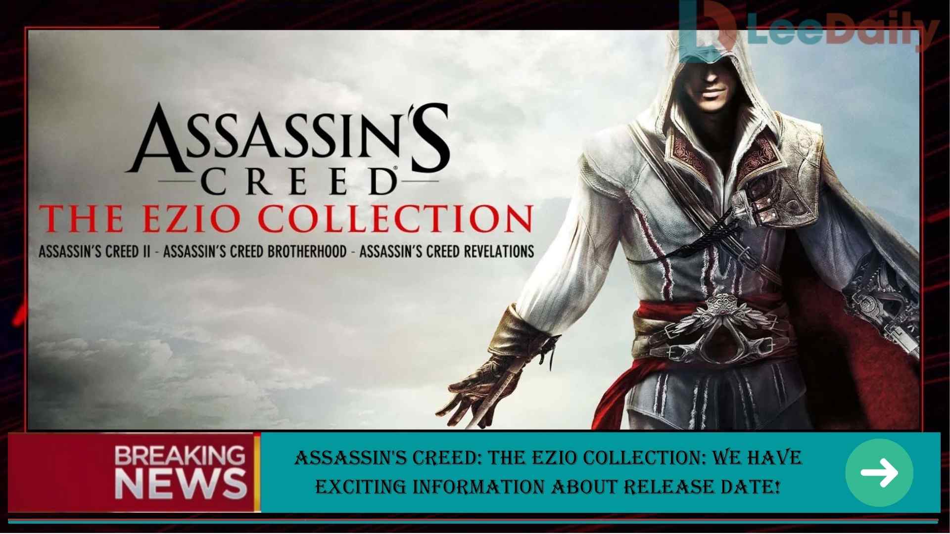 Assassin's Creed: The Ezio Collection: We Have Exciting Information About Release Date Status!