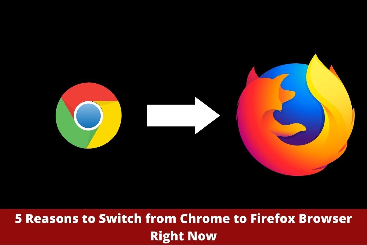 5 Reasons to Switch from Chrome to Firefox Browser Right Now