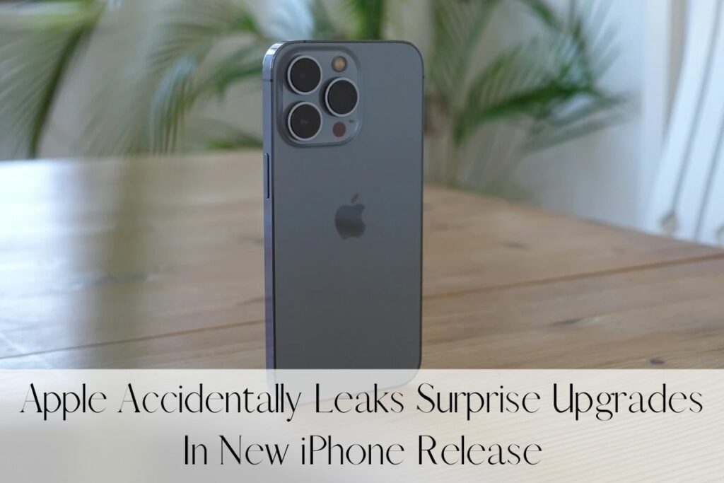 Apple Accidentally Leaks Surprise Upgrades In New iPhone Release
