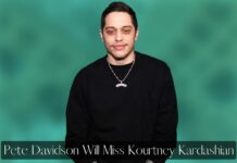 Pete Davidson Will Miss Kourtney Kardashian