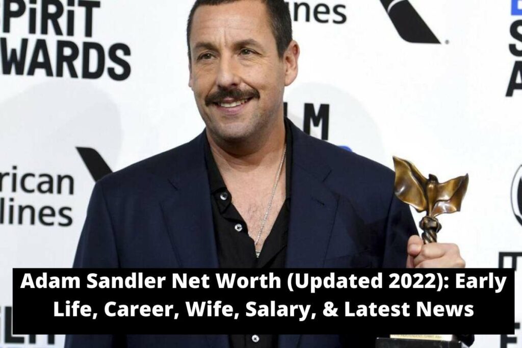 Adam Sandler Net Worth (Updated 2022) Early Life, Career, Wife, Salary, & Latest News