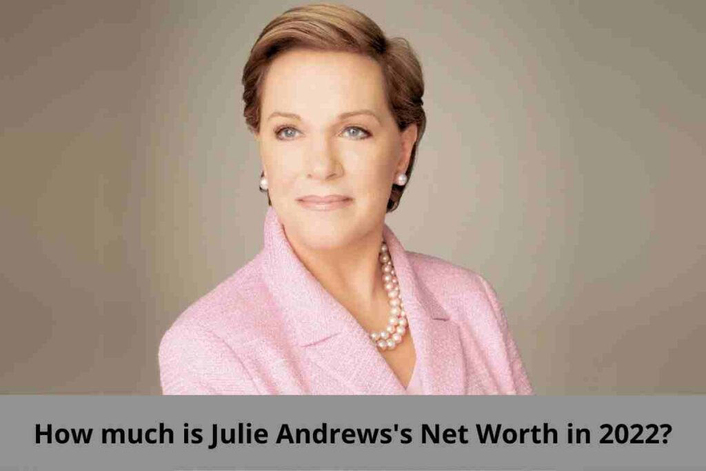 How much is Julie Andrews's Net Worth in 2022