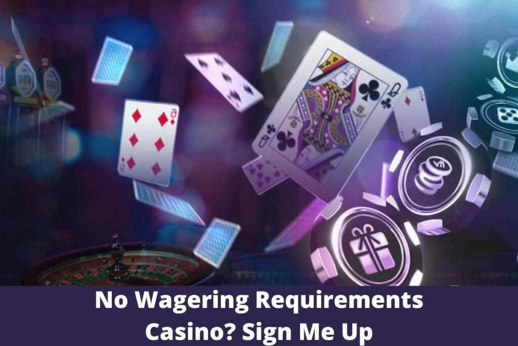 No Wagering Requirements Casino Sign Me Up