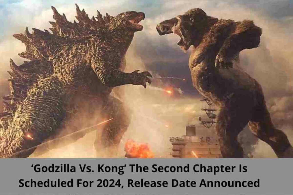 ‘Godzilla Vs. Kong’ The Second Chapter Is Scheduled For 2024, Release Date Status Announced