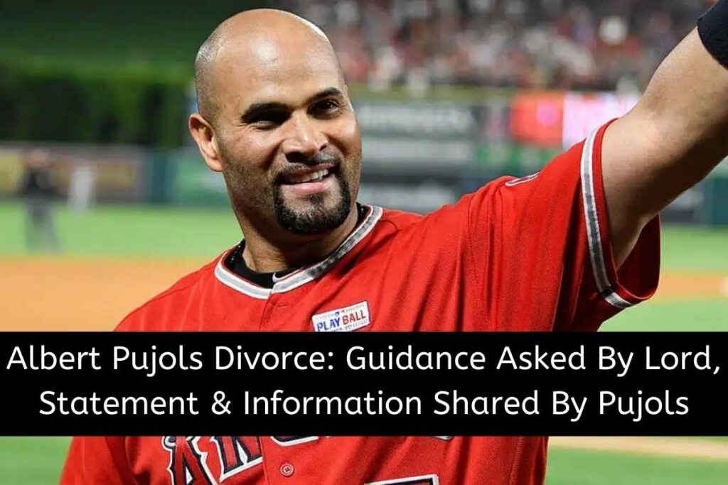 Albert Pujols Divorce Guidance Asked By Lord, Statement & Information Shared By Pujols