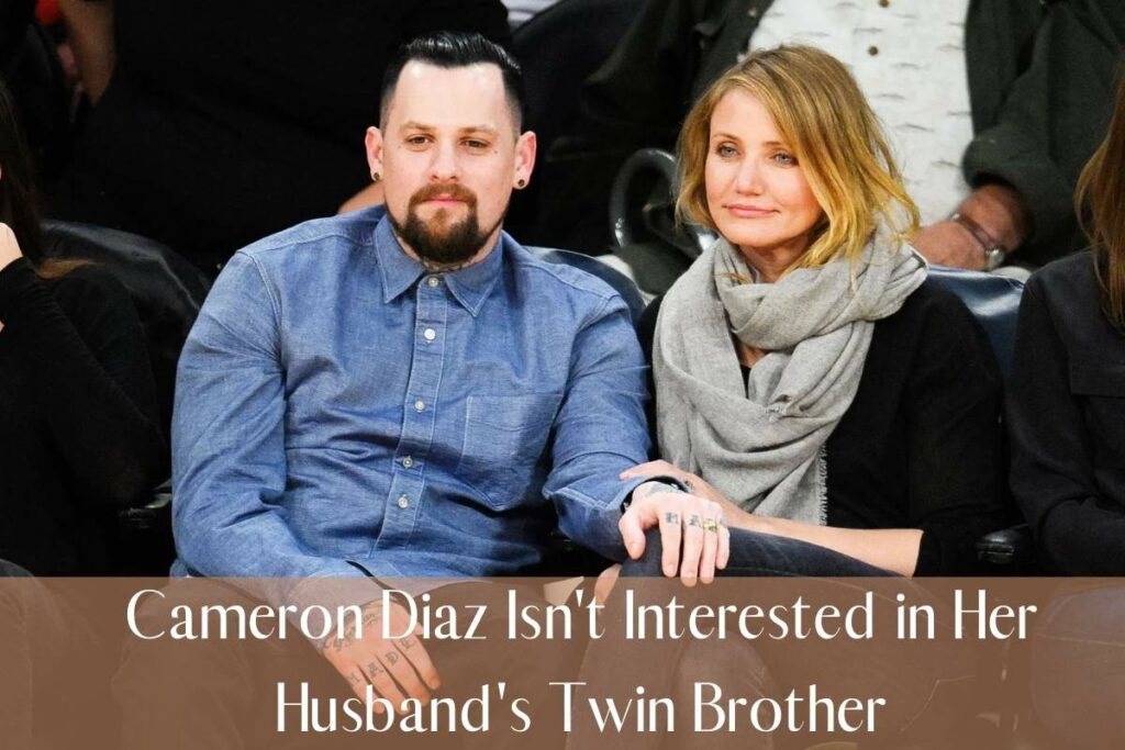 Cameron Diaz Isn't Interested in Her Husband Benji Madden's Twin Brother