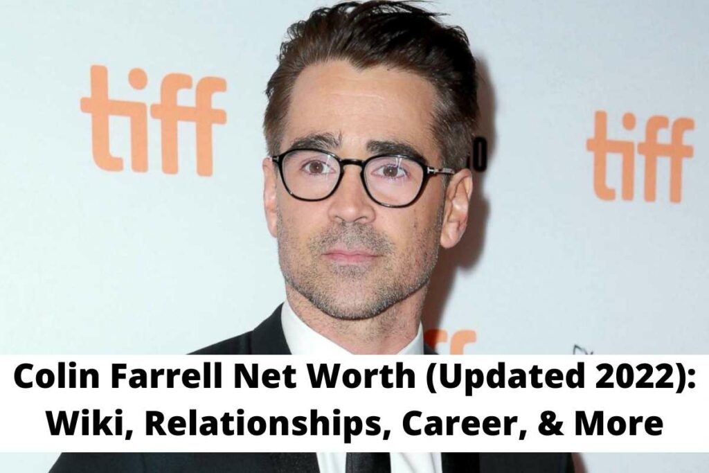 Colin Farrell Net Worth (Updated 2022) Wiki, Relationships, Career, & More