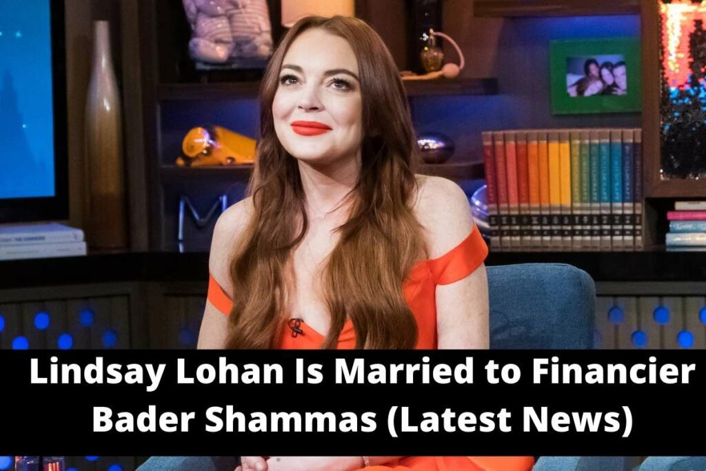 Lindsay Lohan Is Married to Financier Bader Shammas (Latest News)