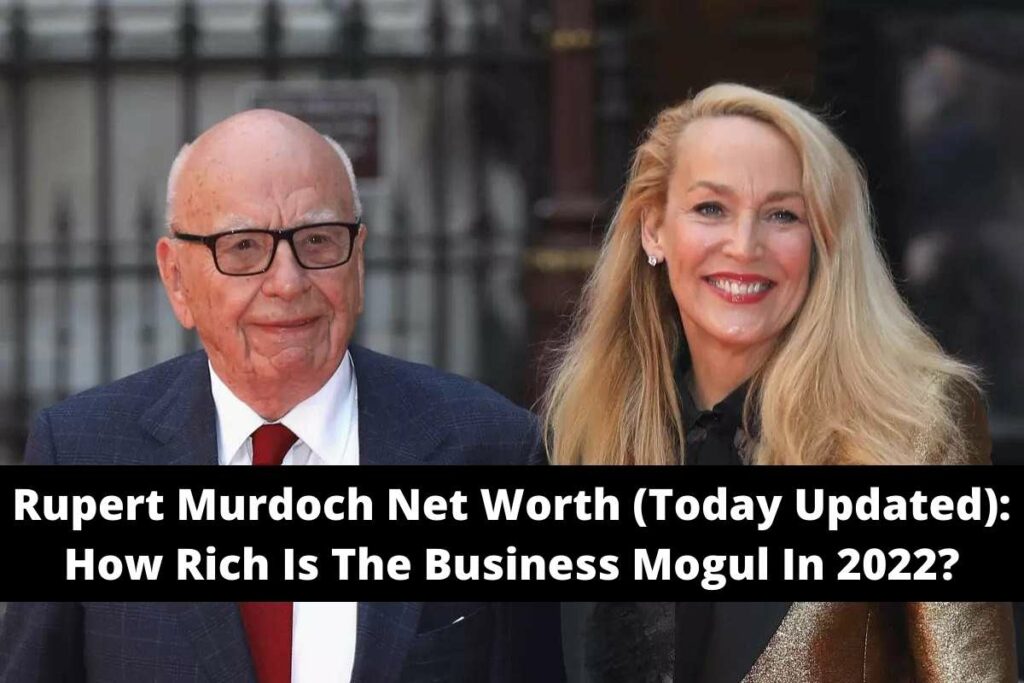 Rupert Murdoch Net Worth (Today Updated) How Rich Is The Business Mogul In 2022