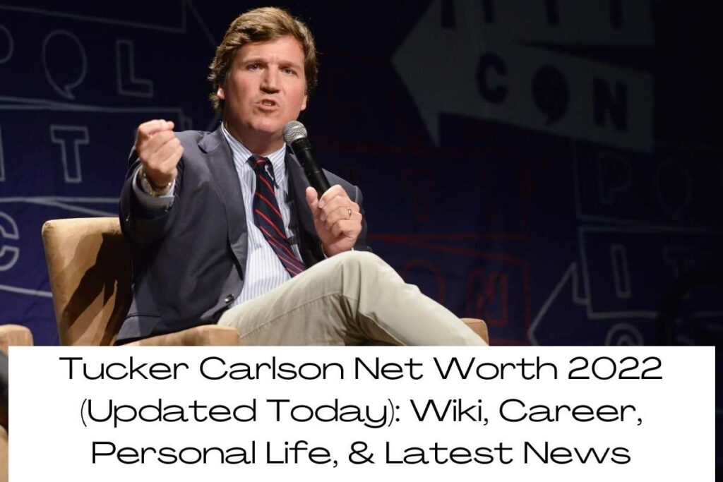 Tucker Carlson Net Worth 2022 (Updated Today) Wiki, Career, Personal Life, & Latest News