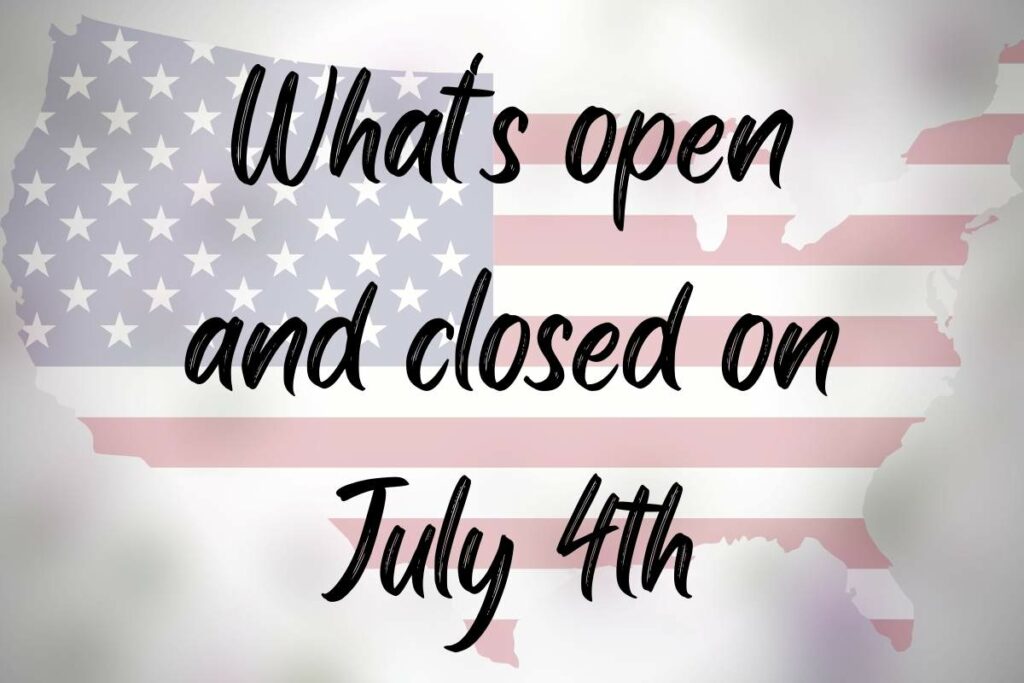 What's open and closed on July 4th