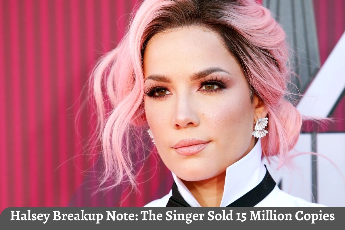 Halsey Breakup Note The Singer Sold 15 Million Copies