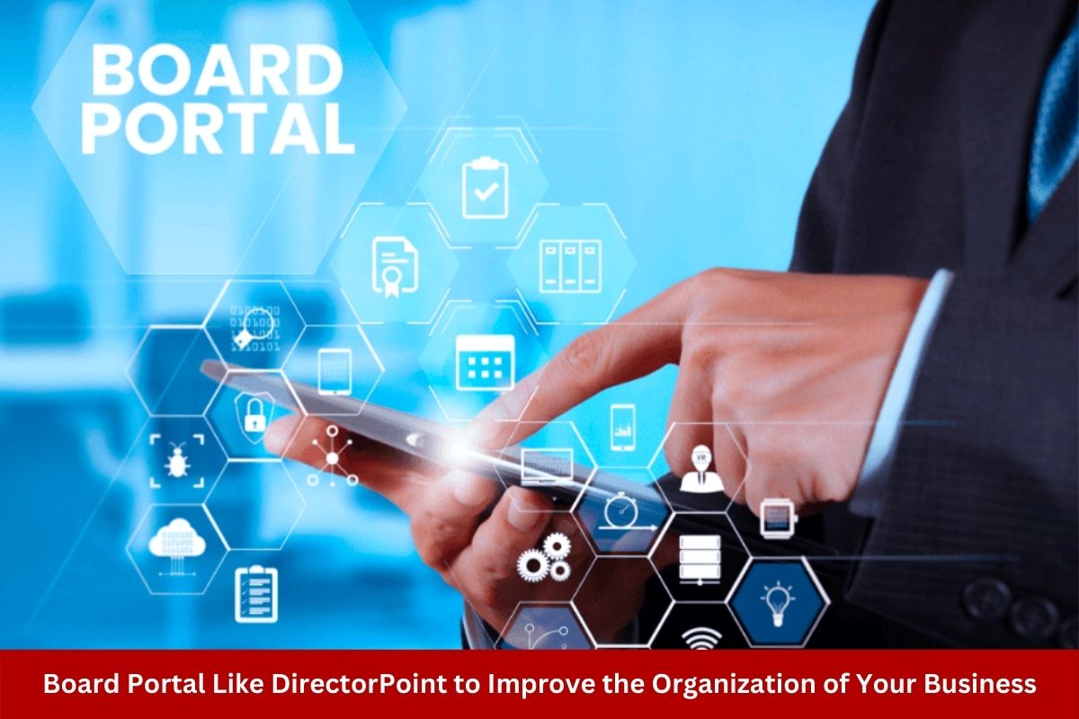 Board Portal Like DirectorPoint to Improve the Organization of Your Business