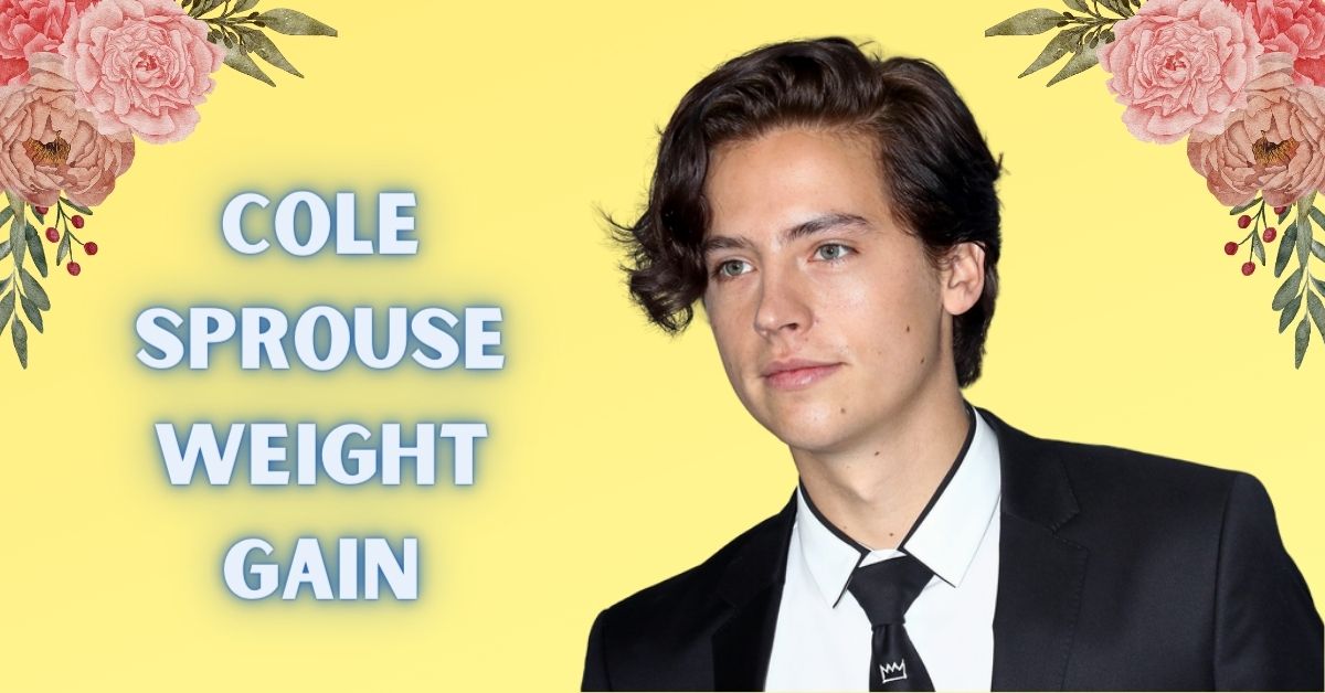 Cole Sprouse Weight Gain