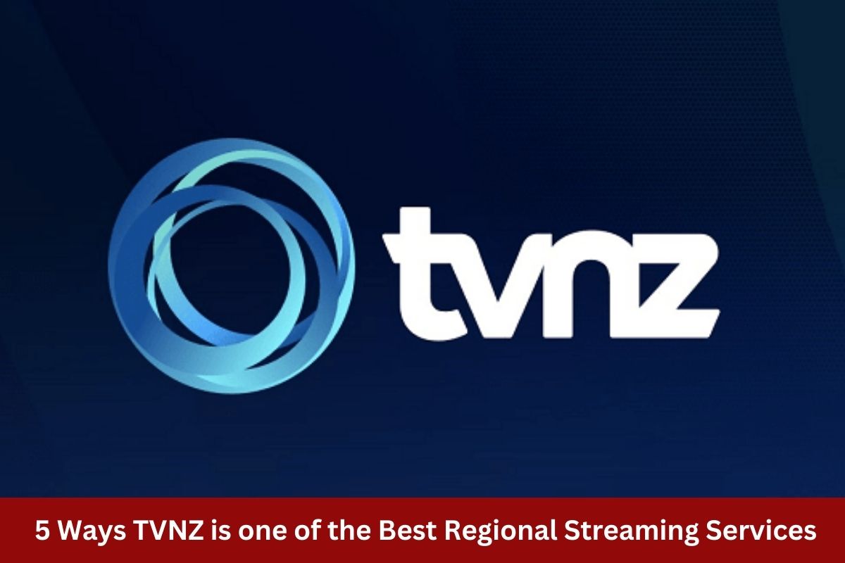  5 Ways TVNZ is one of the Best Regional Streaming Services