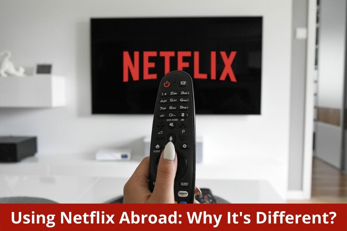 Using Netflix Abroad: Why It's Different?
