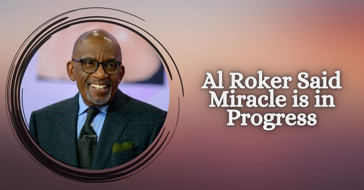 Al Roker Said Miracle is in Progress