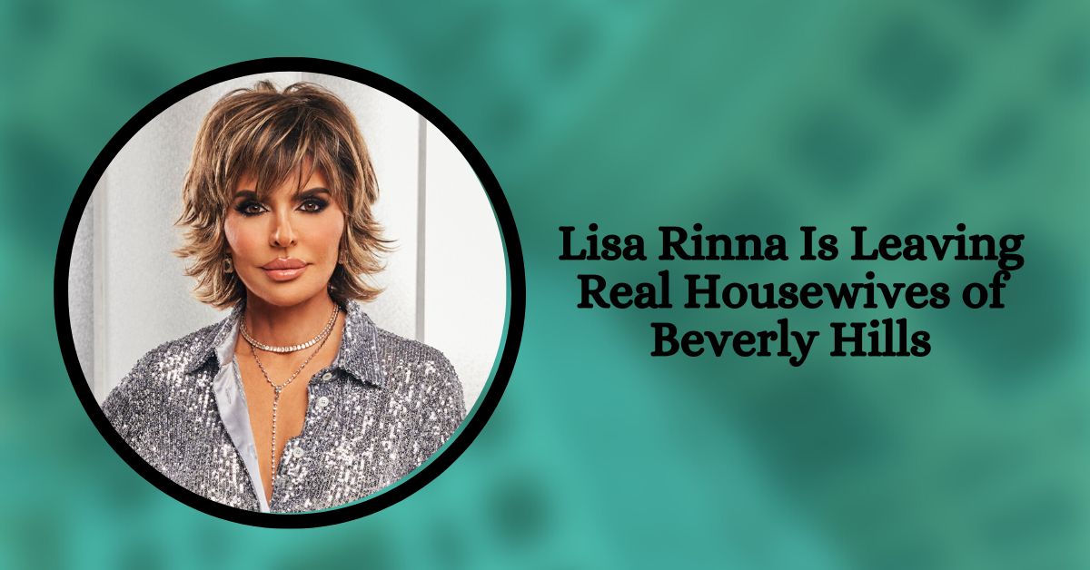 Lisa Rinna Is Leaving Real Housewives of Beverly Hills