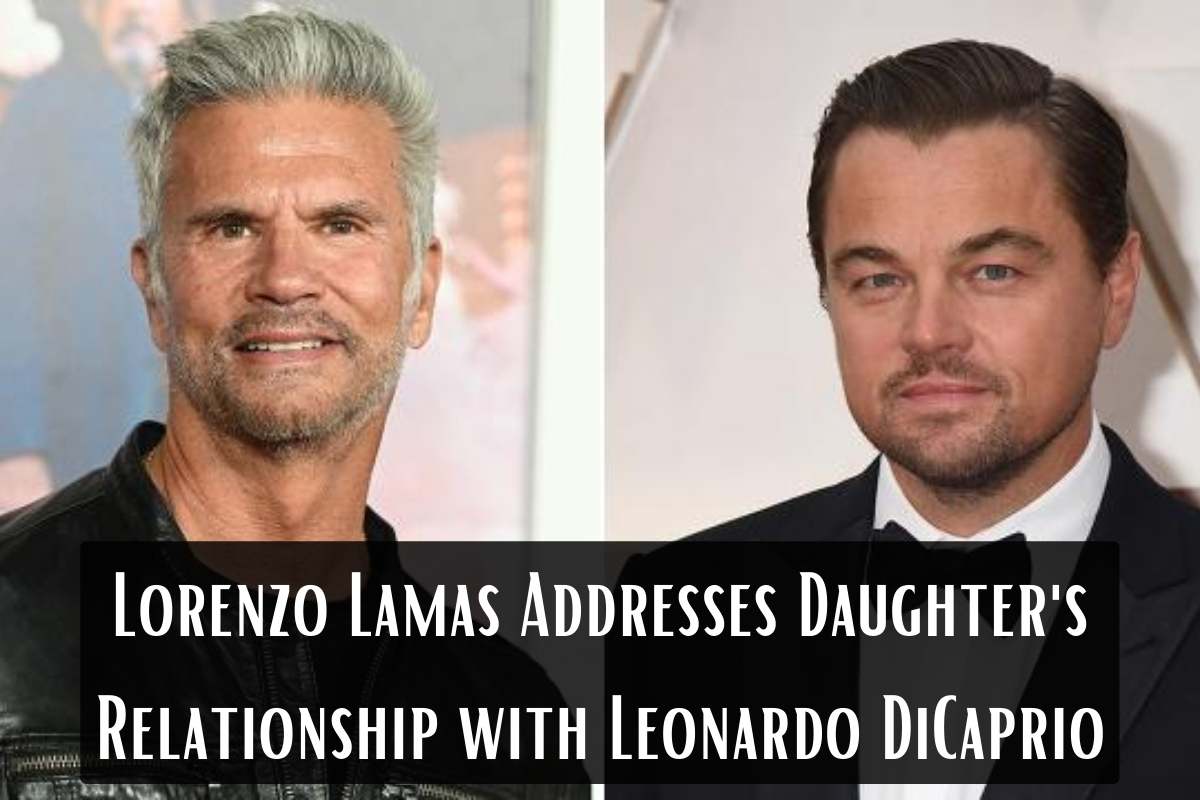 Lorenzo Lamas Addresses Daughter's Relationship with Leonardo DiCaprio