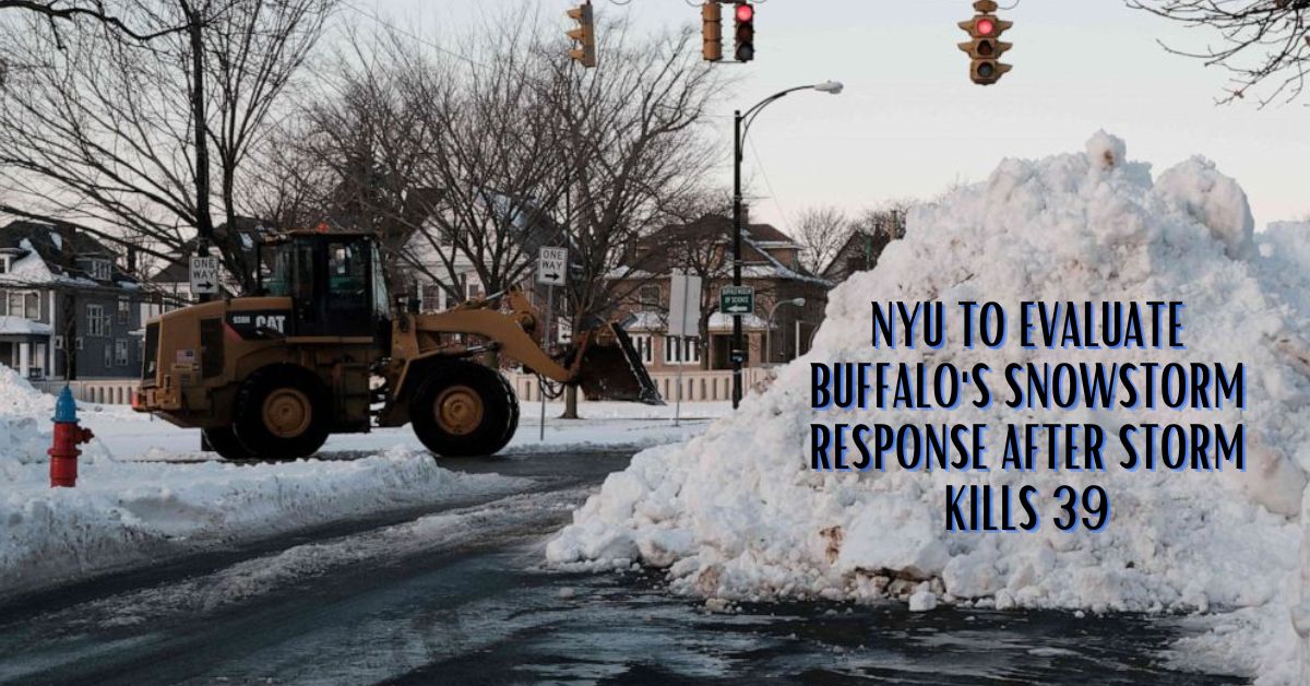 Nyu to Evaluate Buffalo's Snowstorm Response After Storm Kills 39