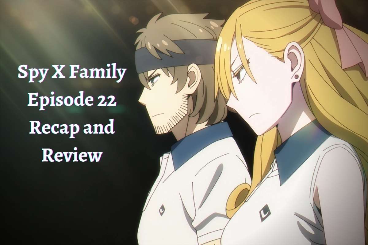 Spy X Family Episode 22 Recap and Review