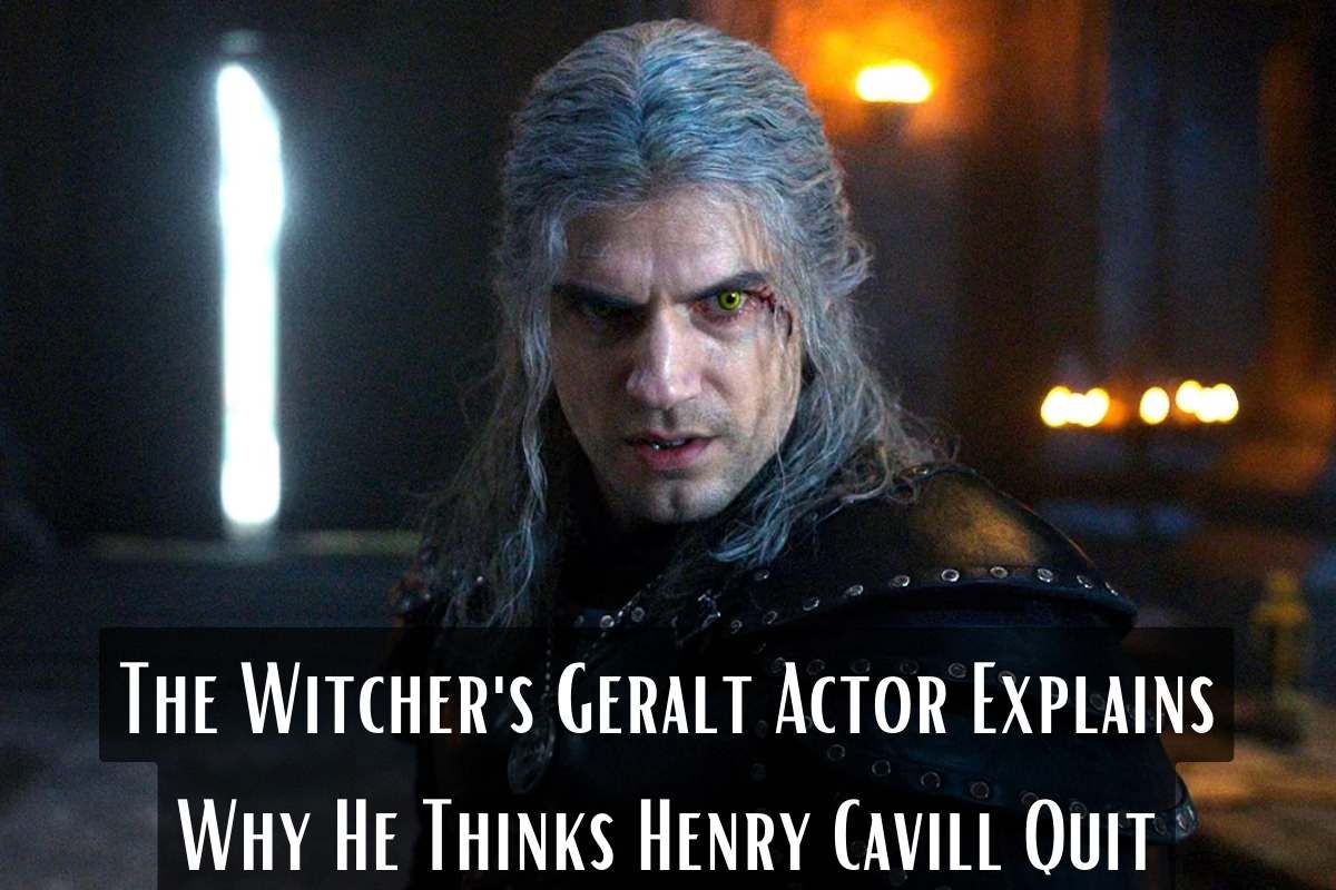 The Witcher's Geralt Actor Explains Why He Thinks Henry Cavill Quit