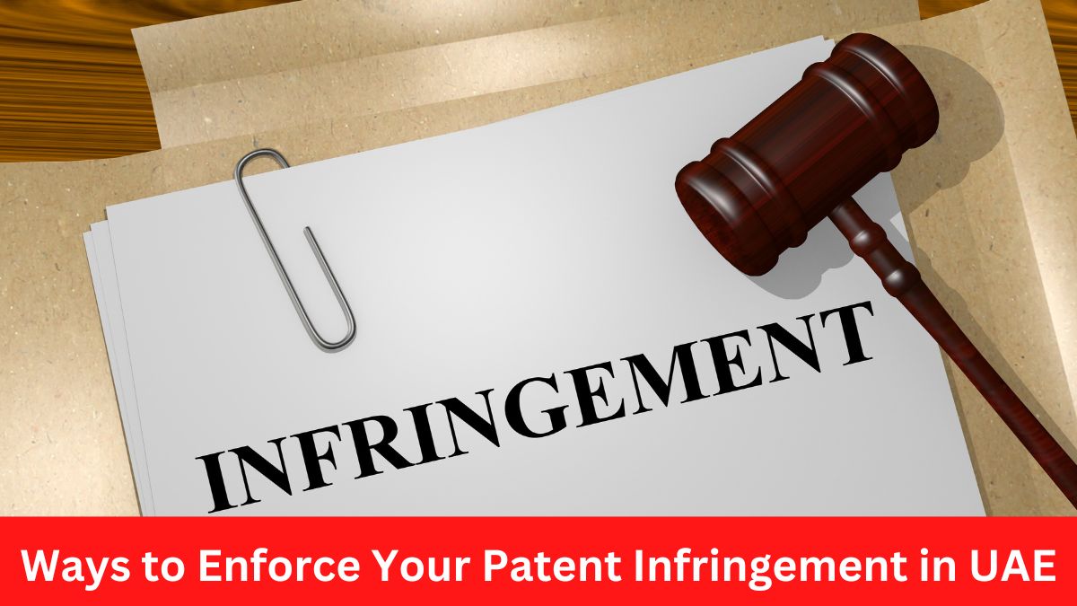 Ways to Enforce Your Patent Infringement in UAE