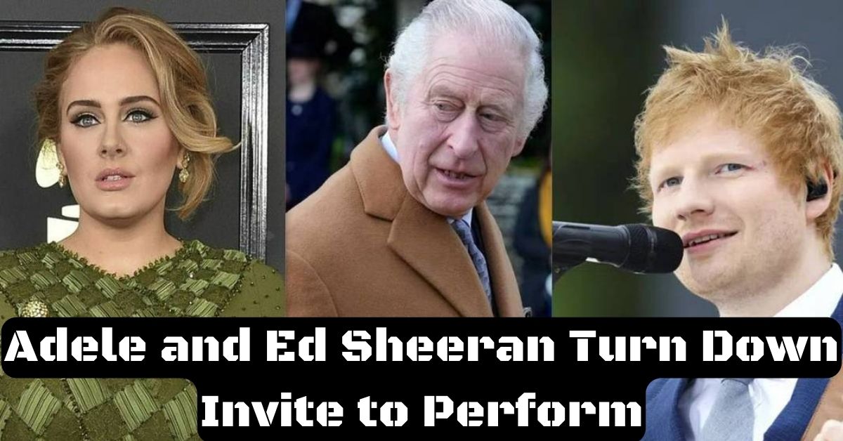 Adele and Ed Sheeran Turn Down Invite to Perform