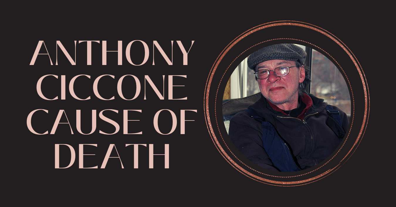 Anthony Ciccone Cause of Death