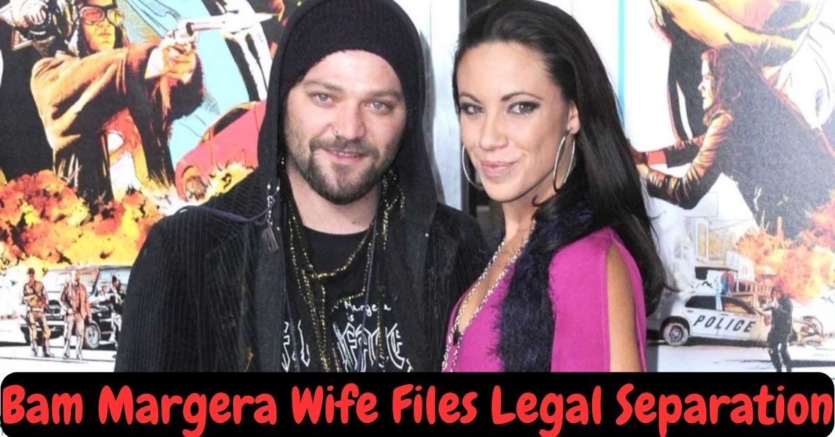 Bam Margera Wife Files Legal Separation