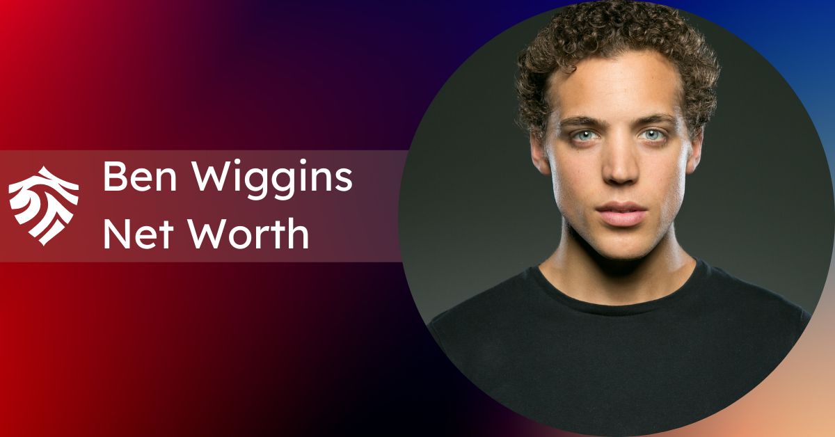 Ben Wiggins Net Worth