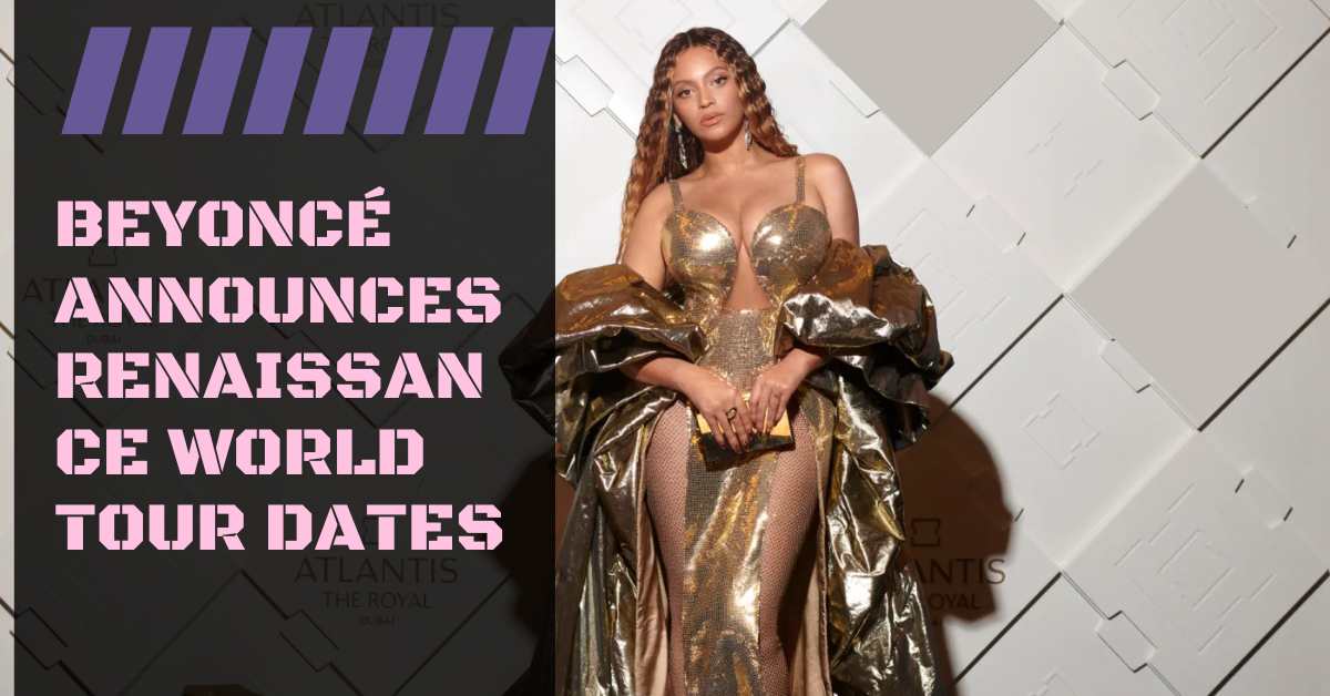 Beyoncé Announces Renaissance World Tour Dates