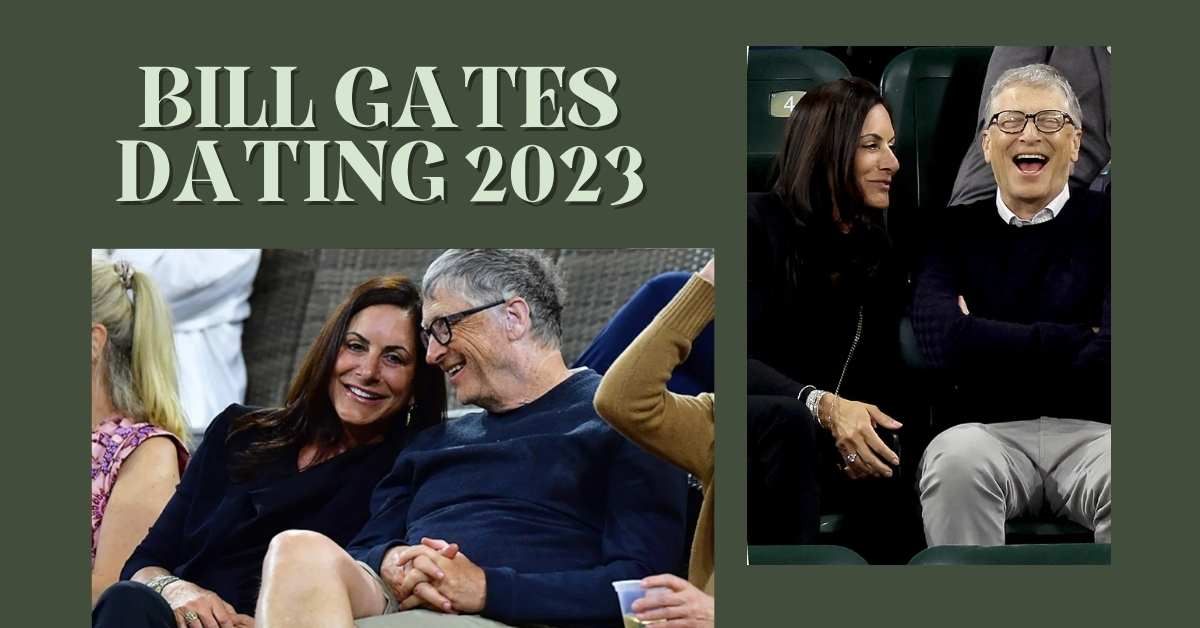 Bill Gates Dating 2023