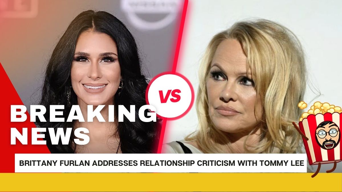 Brittany Furlan Addresses Relationship Criticism with Tommy Lee