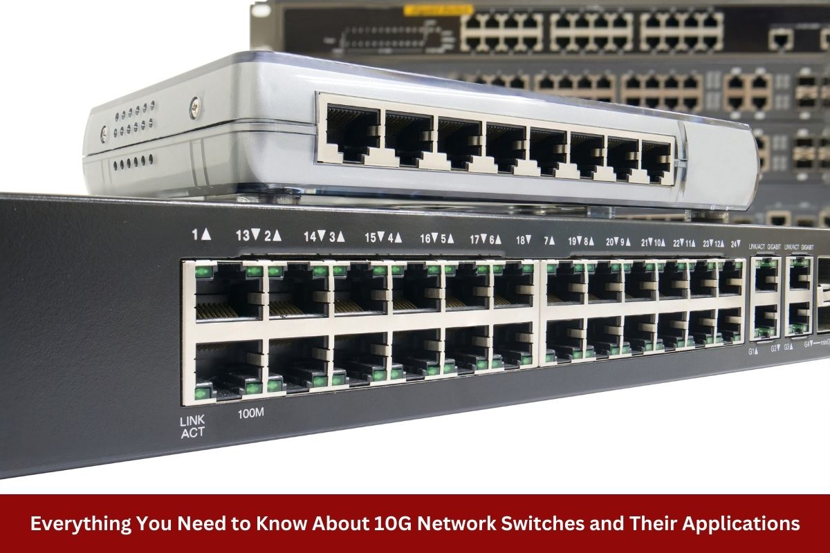 Everything You Need to Know About 10G Network Switches and Their Applications