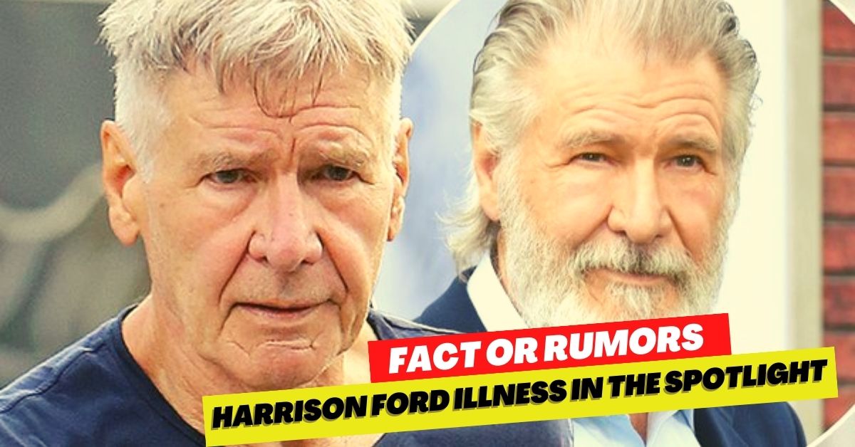 Harrison Ford Illness in the Spotlight Fact or Rumors!