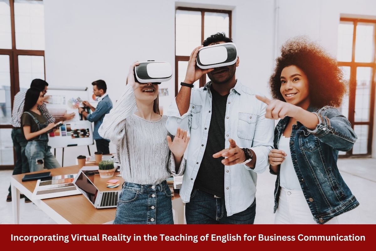 Incorporating Virtual Reality in the Teaching of English for Business Communication