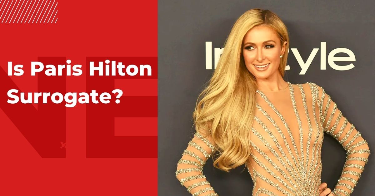 Is Paris Hilton Surrogate? The Answer May Surprise You!