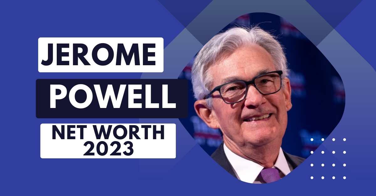 Jerome Powell Net Worth 2023