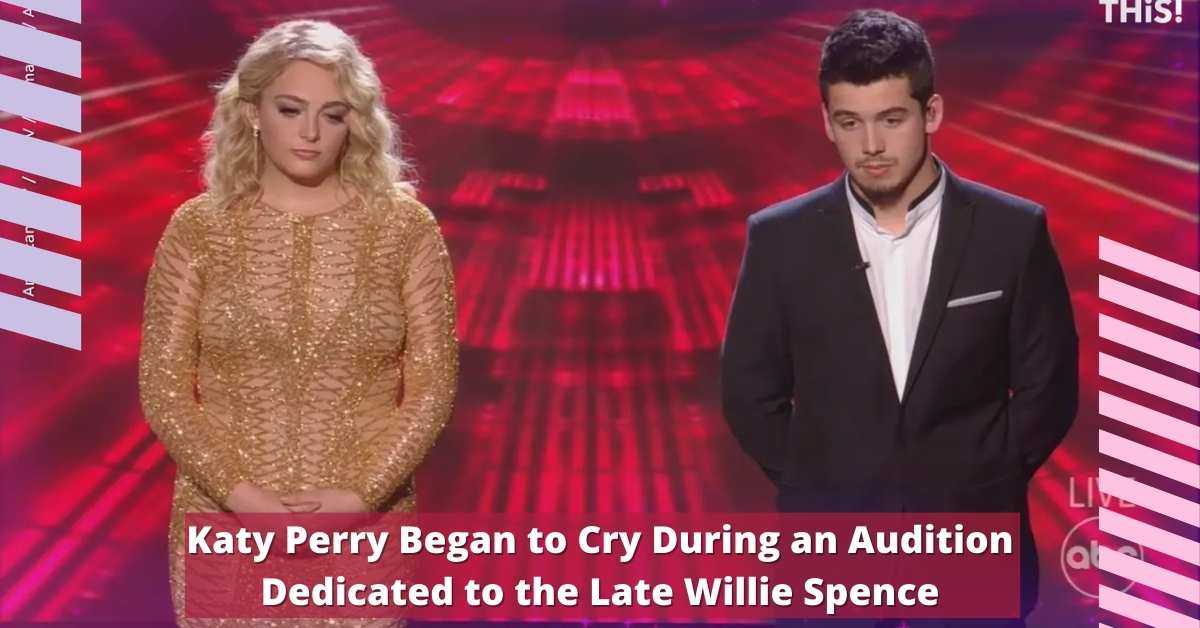 Katy Perry Began to Cry During an Audition Dedicated to the Late Willie Spence