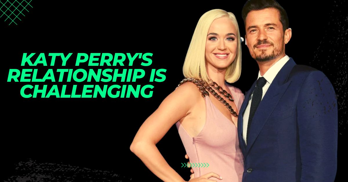 Katy Perry relationship is challenging